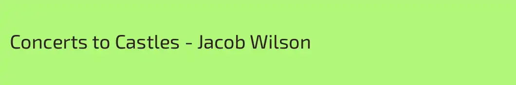 Concerts to Castles - Jacob Wilson